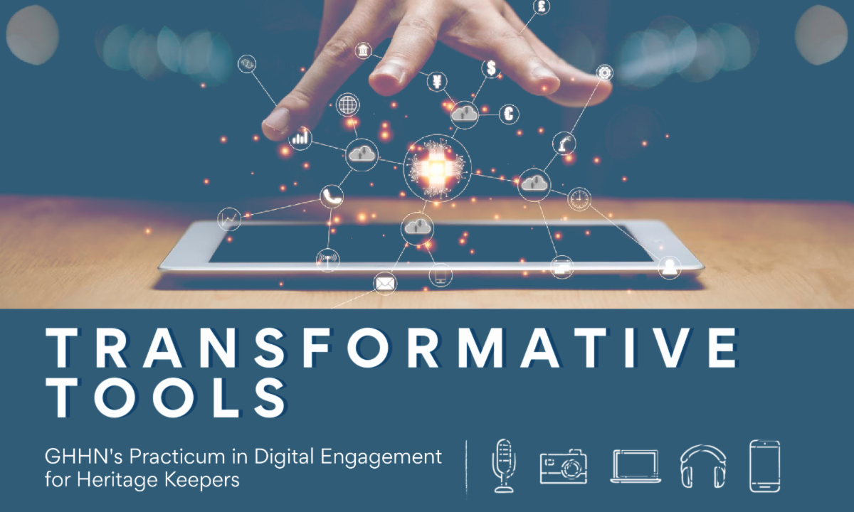 REGISTER NOW! Transformative Tools: A Practicum in Digital Engagement for Heritage Keepers