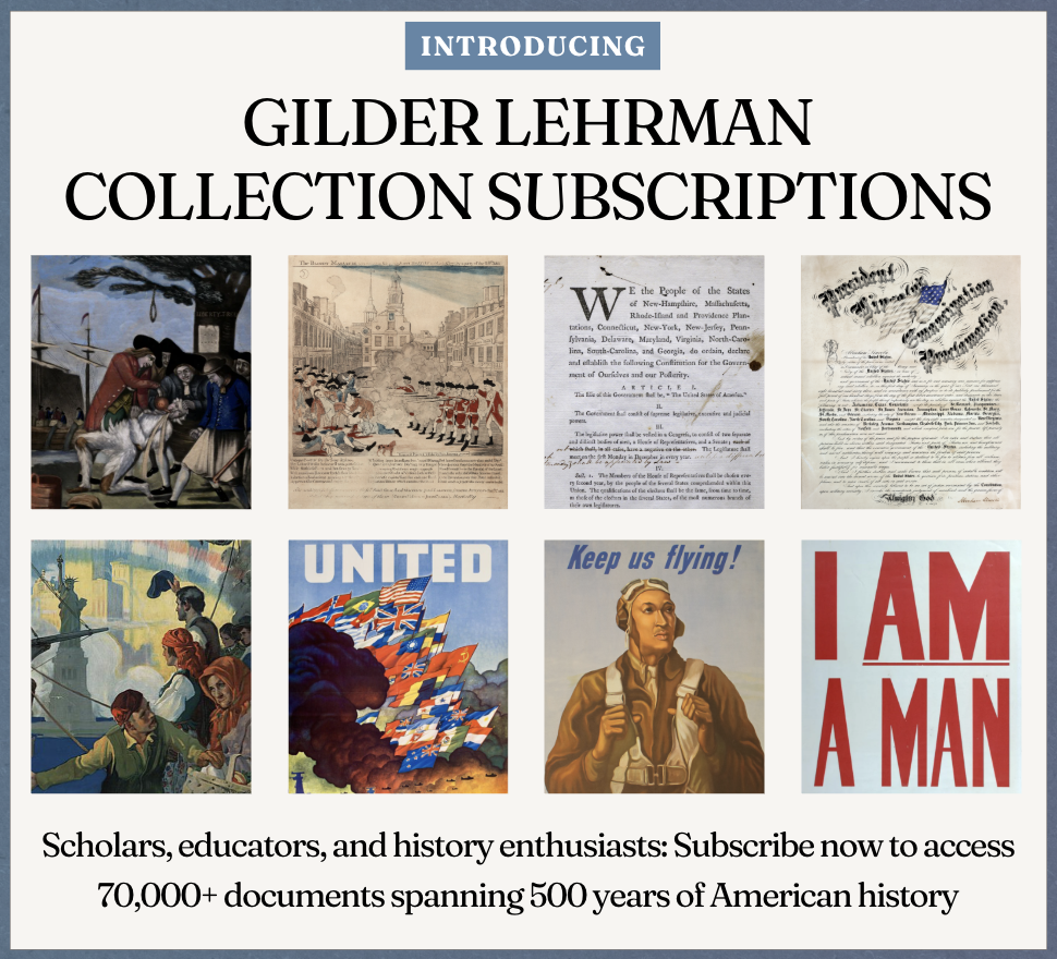 Now for the first time: Individuals can subscribe to the Gilder Lehrman Collection!